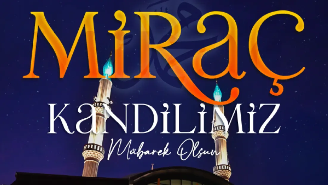 Başkan Büyükkılıç'tan Miraç Kandili Mesajı