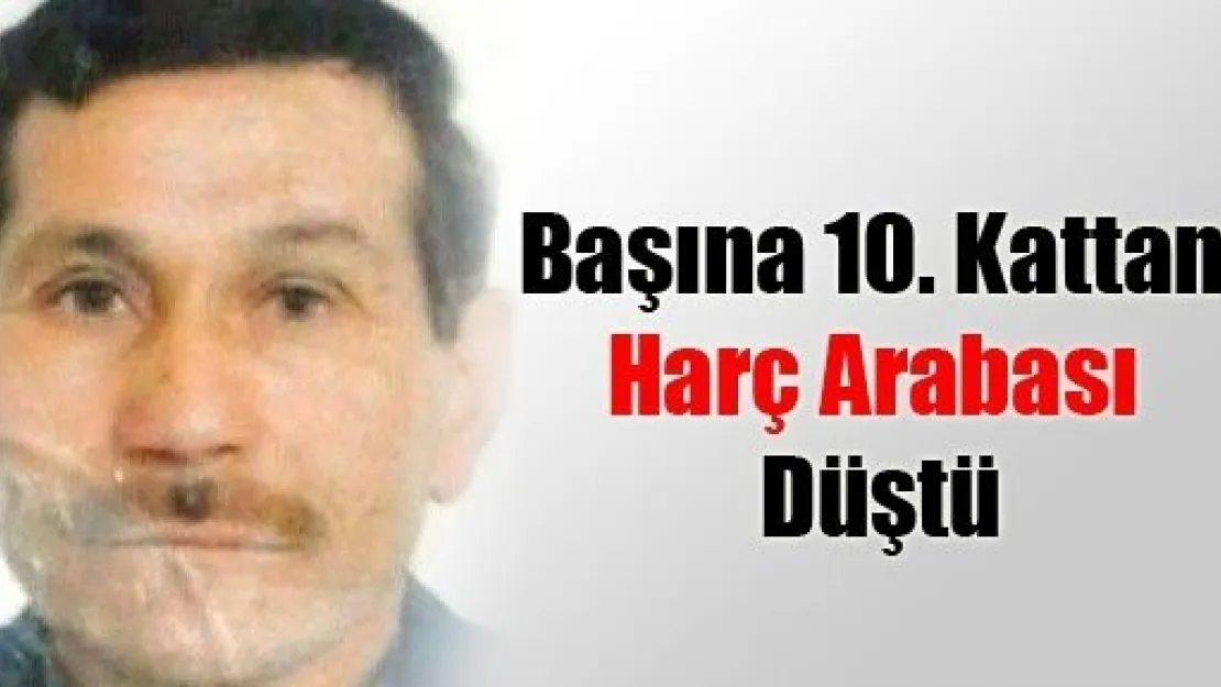 10. Kattan Başına Harç Arabası Düştü