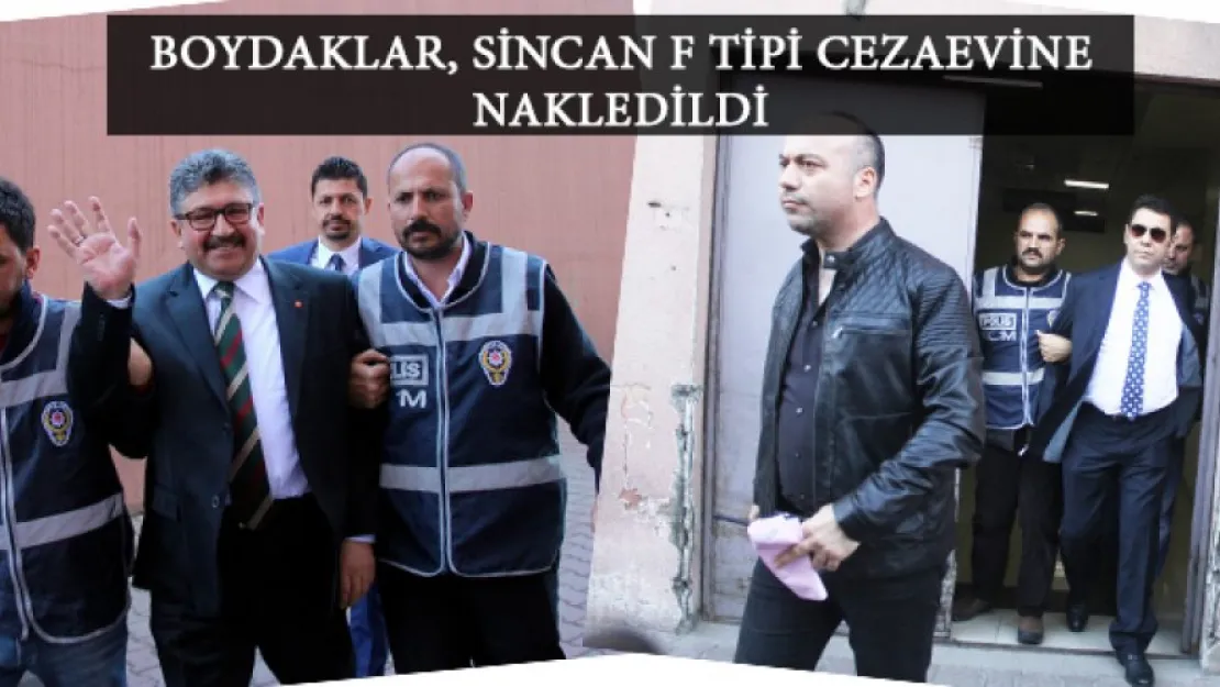 Boydaklar, Sincan F Tipi Cezaevine nakledildi