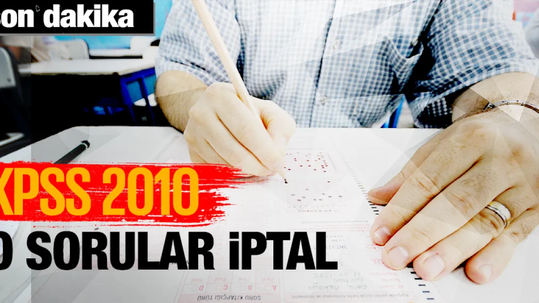2010 KPSS'nin &quotGenel Yetenek ve Genel Kültür" Kısmı İptal!