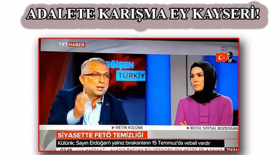 Adalete Karışma Ey Kayseri!