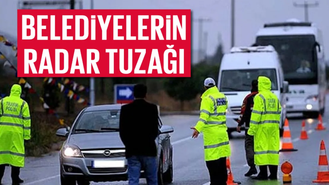 Belediyelerin radar tuzağı