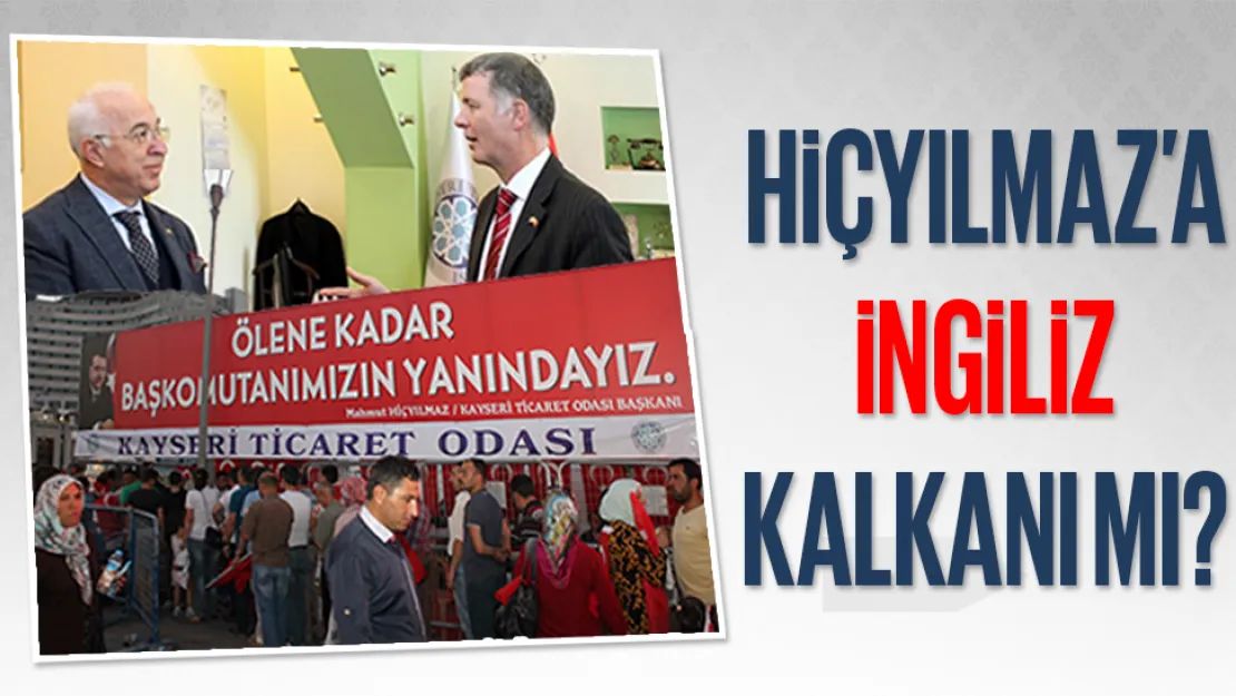 HİÇYILMAZ'A İNGİLİZ KALKANI MI?