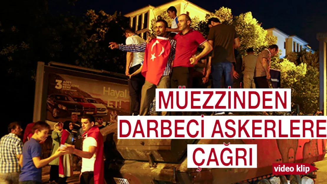 Müezzinden darbeci askerlere çağrı