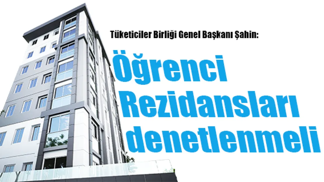 Öğrenci Rezidansları denetlenmeli