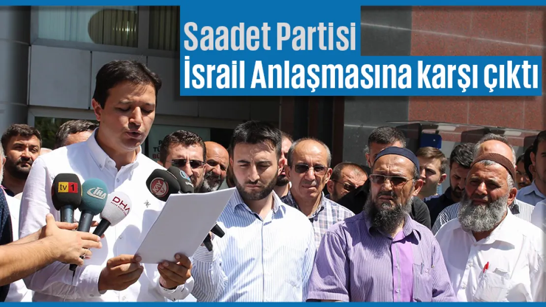 Saadet Partisi İsrail Anlaşmasına karşı çıktı