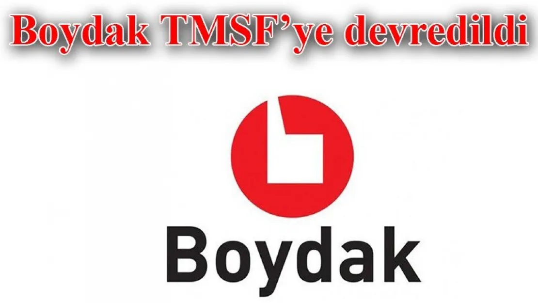 Boydak TMSF'ye devredildi