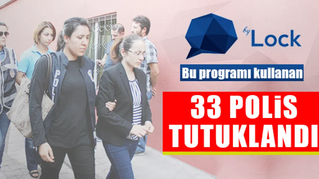 Bylock kullanan 33 polis tutuklandı