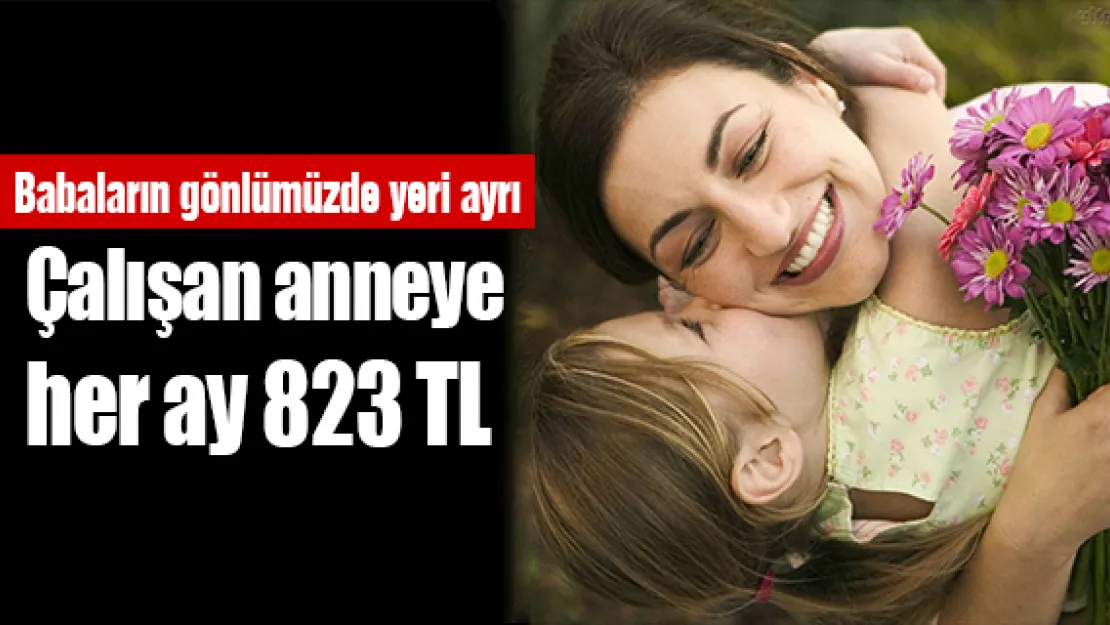 Çalışan anneye her ay 823 TL