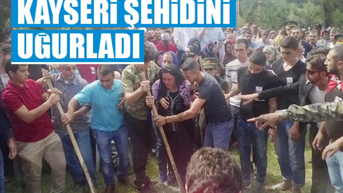 KAYSERİ ŞEHİDİNİ UĞURLADI