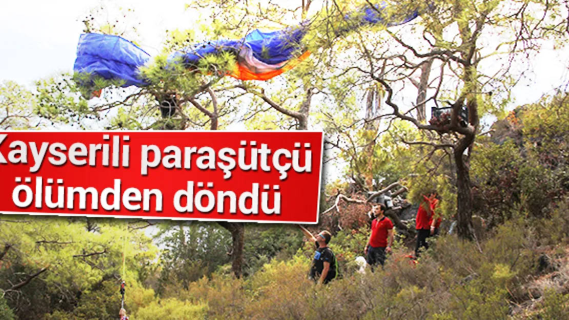 Kayserili paraşütçü ölümden döndü