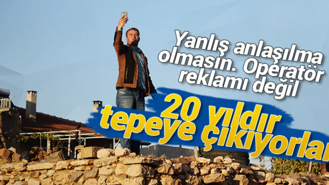 20 yıldır tepeye çıkıyorlar