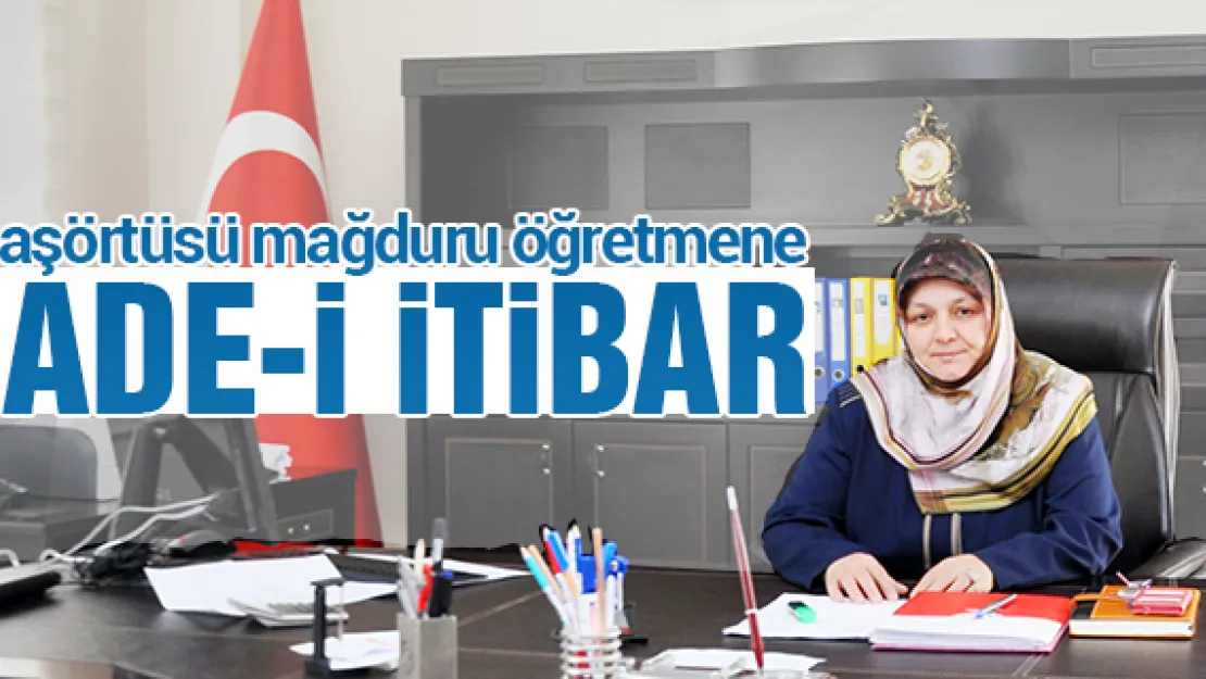 Başörtüsü mağduru öğretmene  iade-i itibar