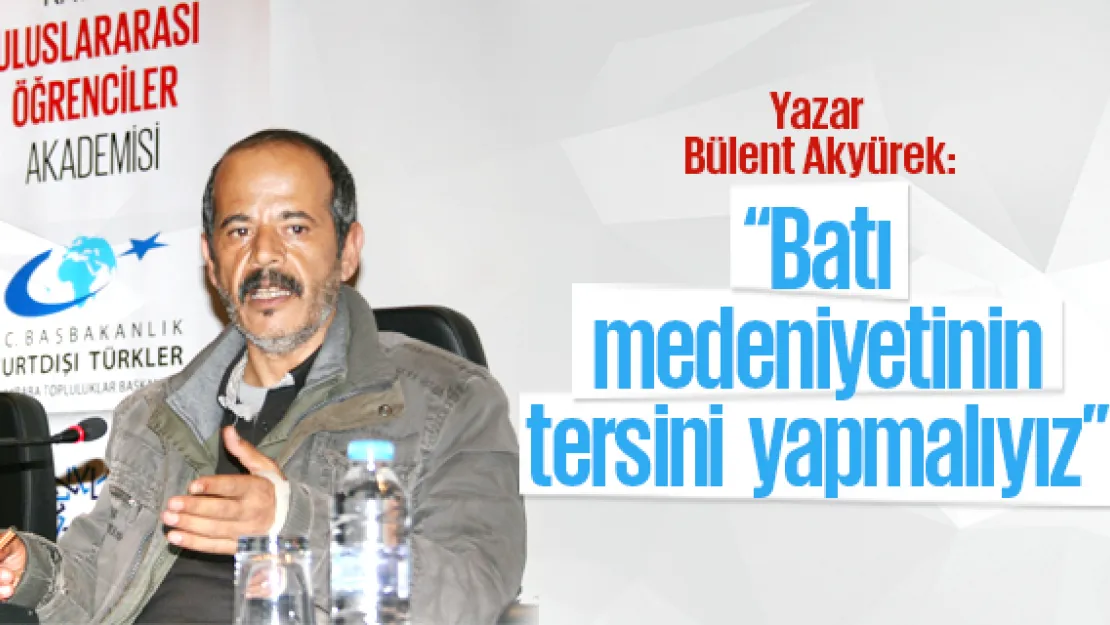 'Batı medeniyetinin tersini yapmalıyız'