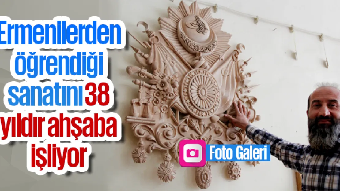 Ermenilerden öğrendiği sanatını 38 yıldır ahşaba işliyor