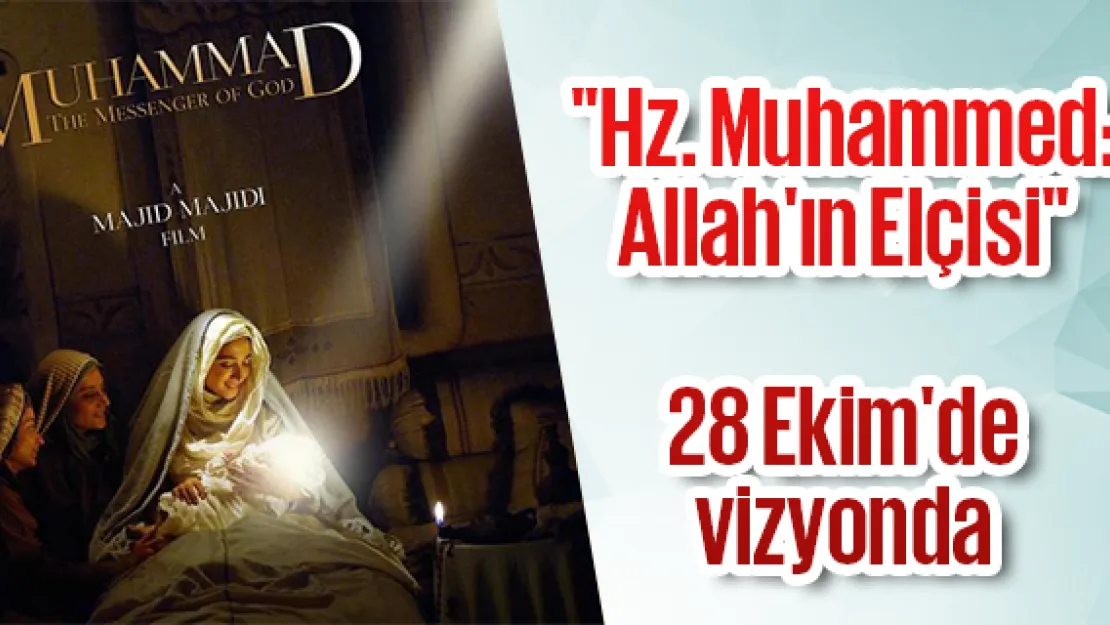 'Hz. Muhammed: Allah'ın Elçisi' 28 Ekim'de vizyonda