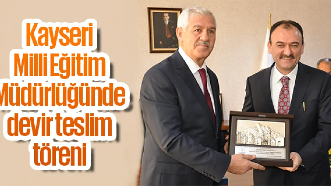 Kayseri Milli Eğitim Müdürlüğünde devir teslim töreni