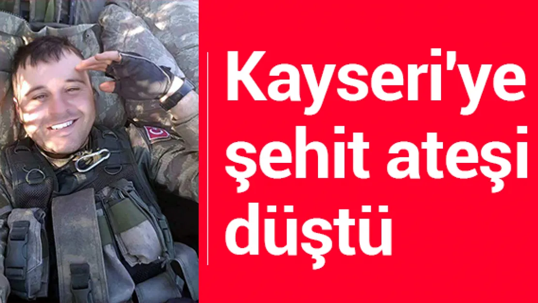 Kayseri'ye şehit ateşi düştü