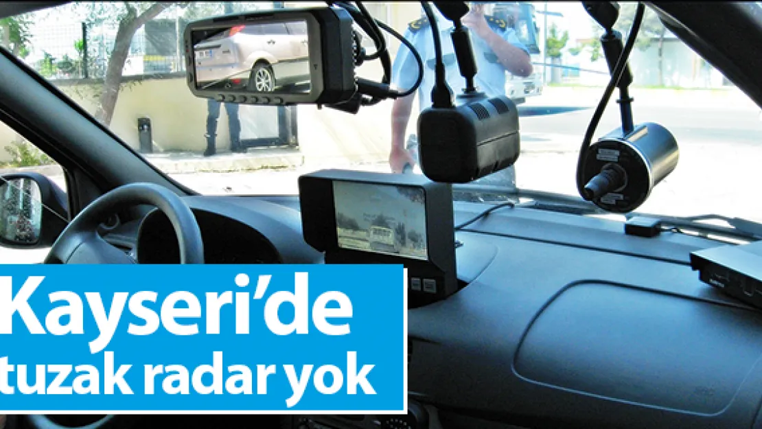 Kayseri'de tuzak radar yok