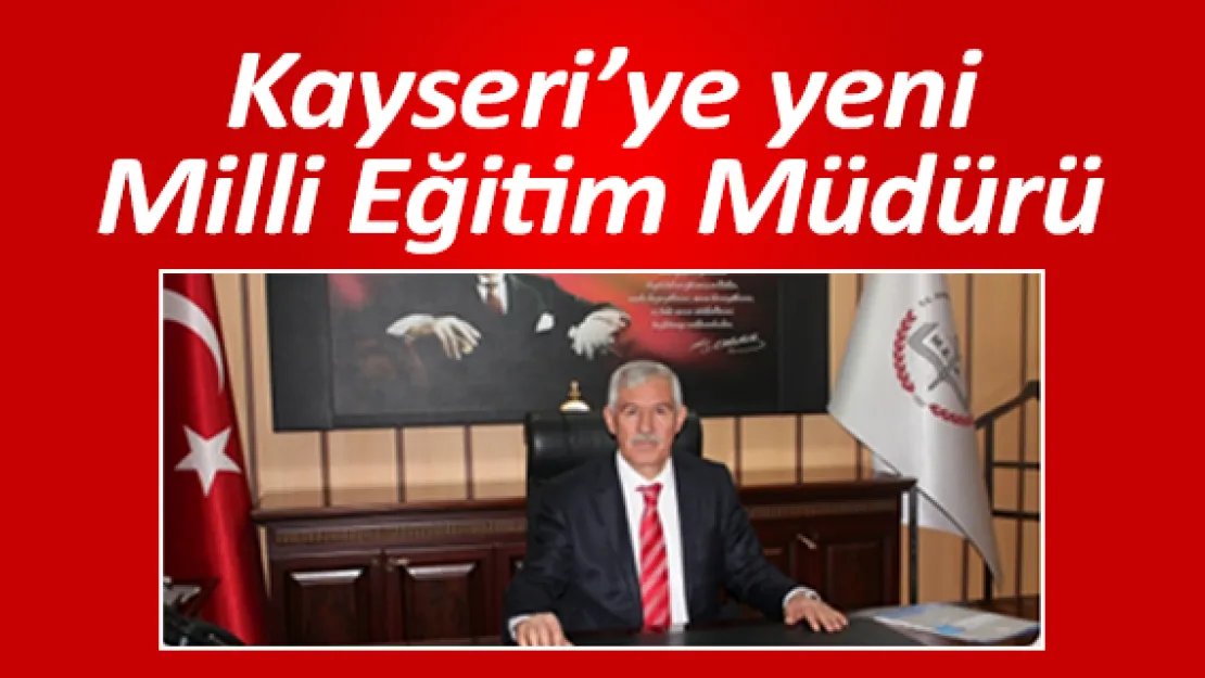 Kayseri'ye yeni Milli Eğitim Müdürü