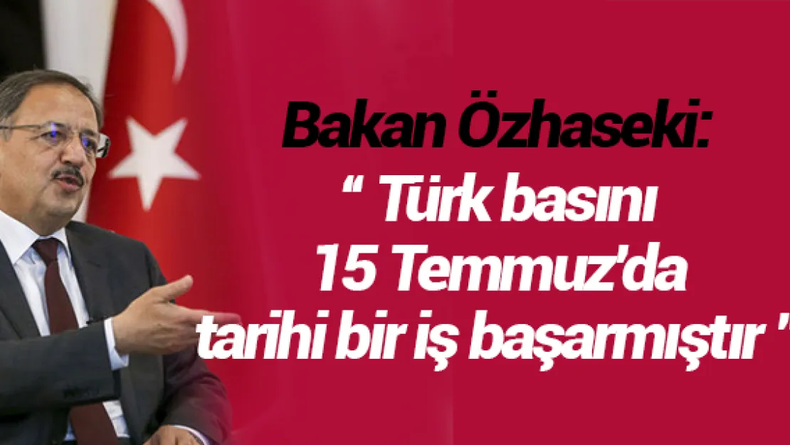 ' Türk basını 15 Temmuz'da tarihi bir iş başarmıştır '