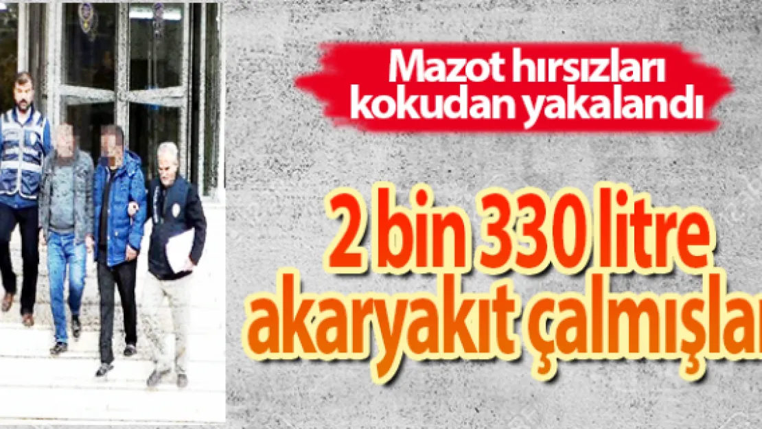 2 bin 330 litre akaryakıt çalmışlar
