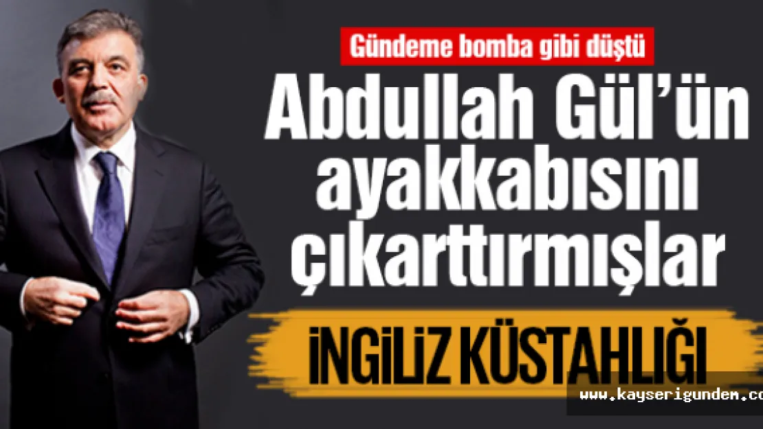 Abdullah Gül'ün ayakkabısını çıkarttırmışlar