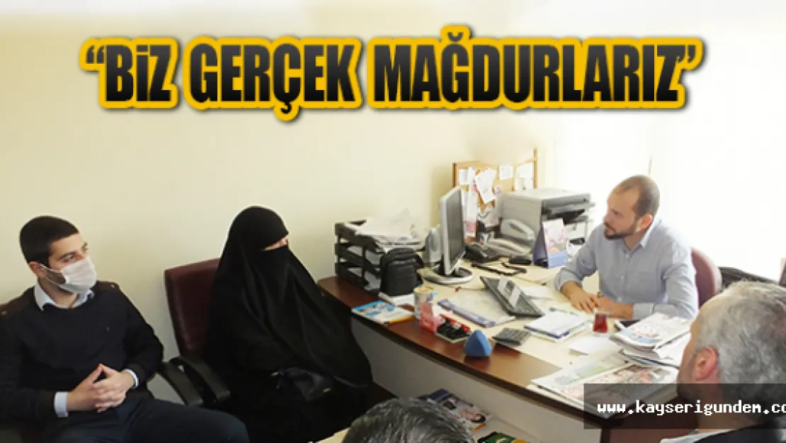 'BİZ GERÇEK MAĞDURLARIZ'