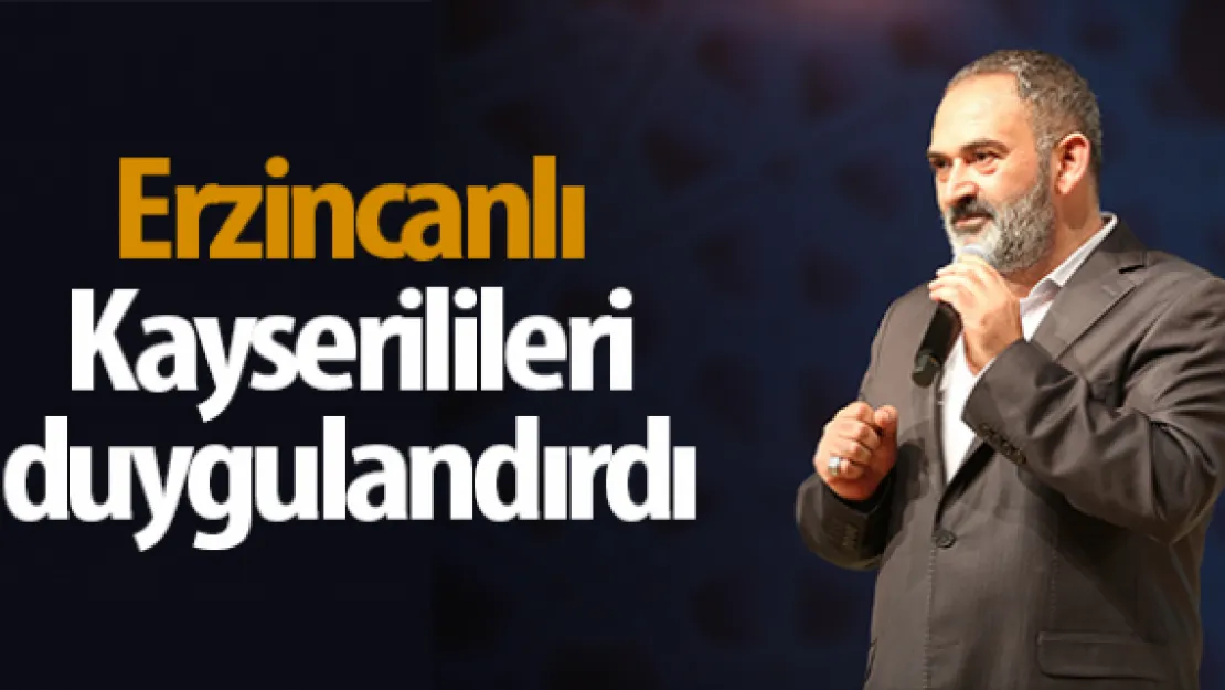 Erzincanlı Kayserilileri duygulandırdı