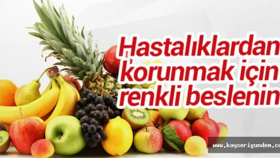 Hastalıklardan korunmak için renkli beslenin