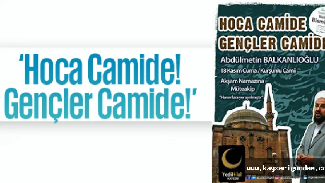 'Hoca Camide! Gençler Camide!'