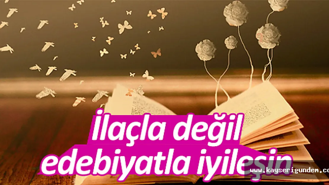 İlaçla değil edebiyatla iyileşin