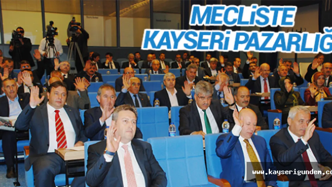 Mecliste Kayseri pazarlığı
