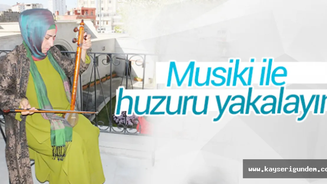 Musiki ile huzuru yakalayın