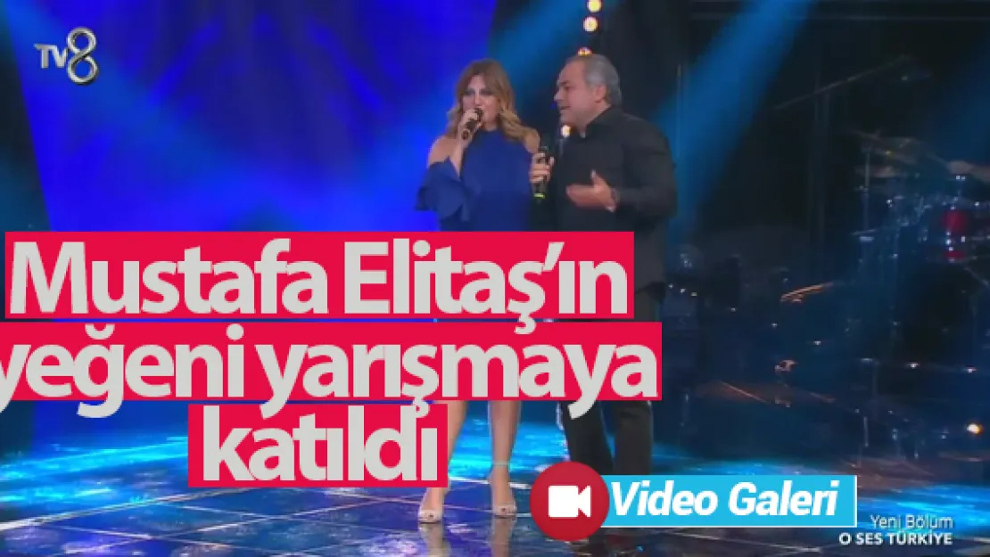 Mustafa Elitaş'ın yeğeni yarışmaya katıldı
