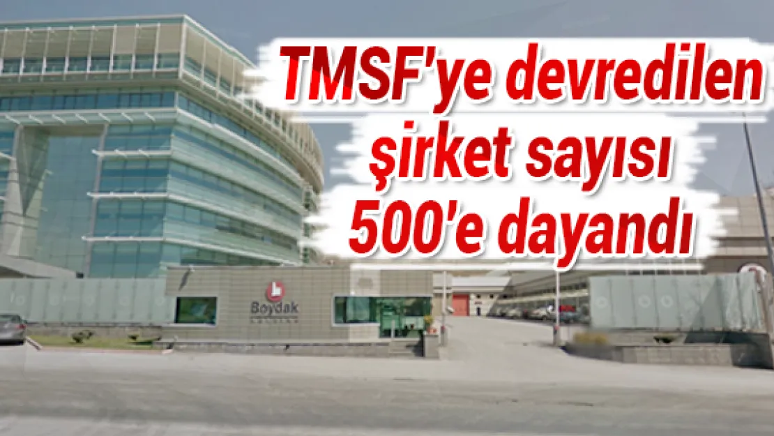 TMSF'ye devredilen şirket sayısı 500'e dayandı