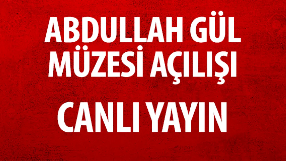 Abdullah Gül Müzesi Açılışı-CANLI YAYIN