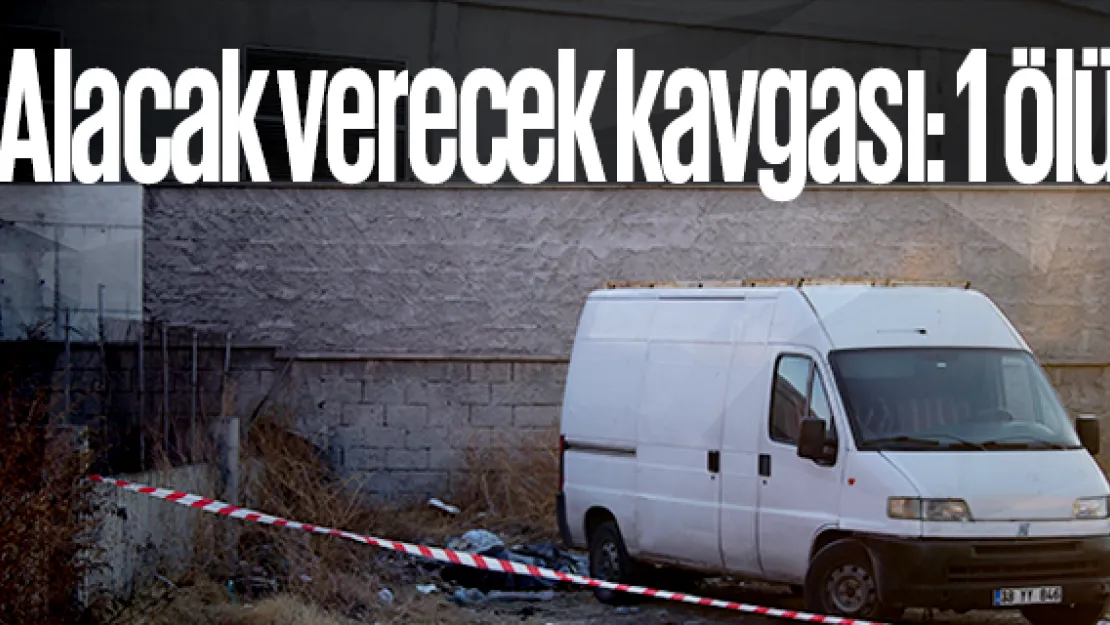 Alacak verecek kavgası: 1 ölü