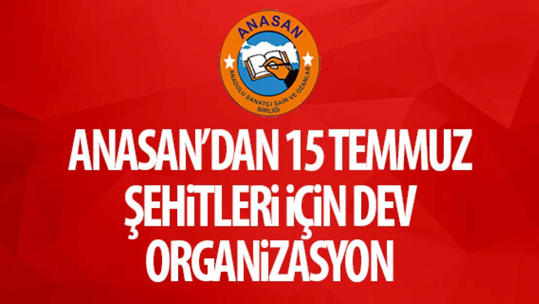Anasan'dan 15 Temmuz şehitleri için dev organizasyon