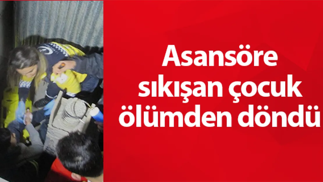 Asansöre sıkışan çocuk ölümden döndü