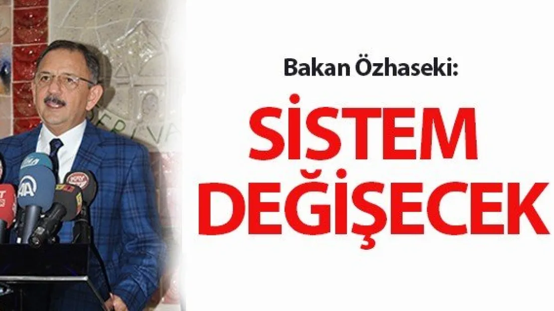 BAKAN ÖZHASEKİ'DEN BAŞKANLIK SİSTEMİ AÇIKLAMASI