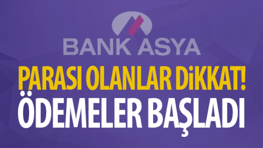 Bank Asya ödemeleri başladı