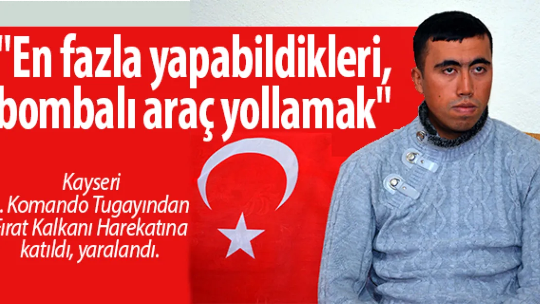 &quotEn fazla yapabildikleri, bombalı araç yolluyorlar"