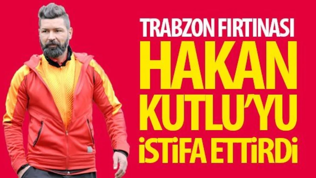 Hakan Kutlu istifa etti