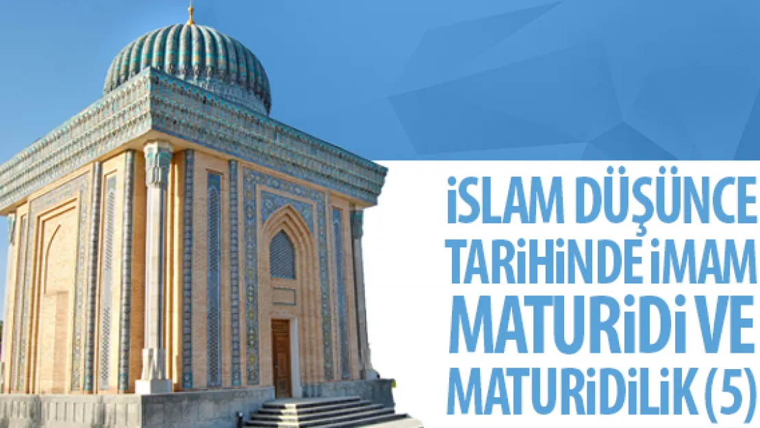 İSLAM DÜŞÜNCE TARİHİNDE İMAM MATURİDİ VE MATURİDİLİK (5)