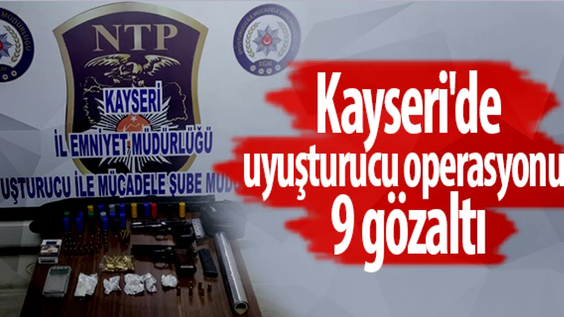 Kayseri'de  uyuşturucu operasyonu: 9 gözaltı