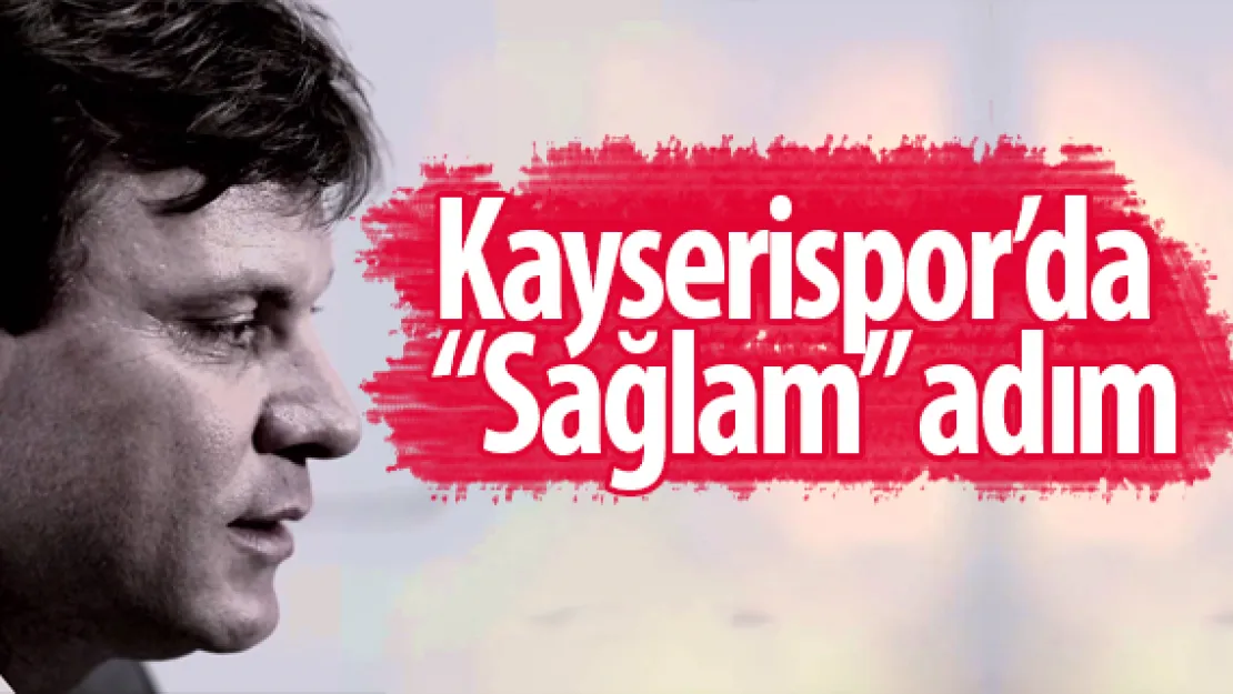 Kayserispor'da 'Sağlam' adım