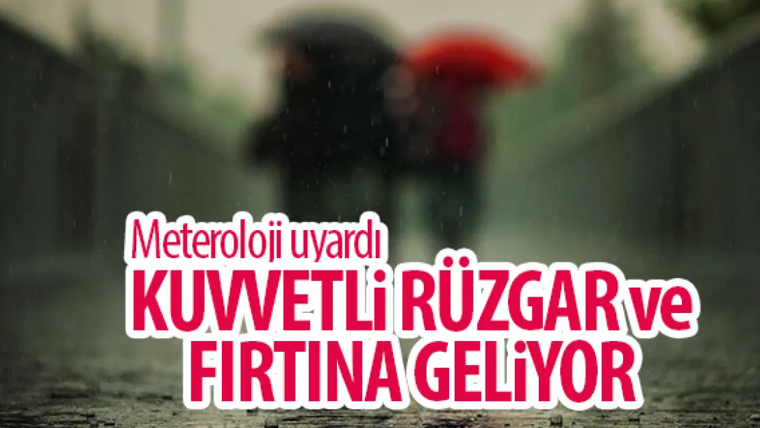 KUVVETLi RÜZGAR ve FIRTINA GELiYOR