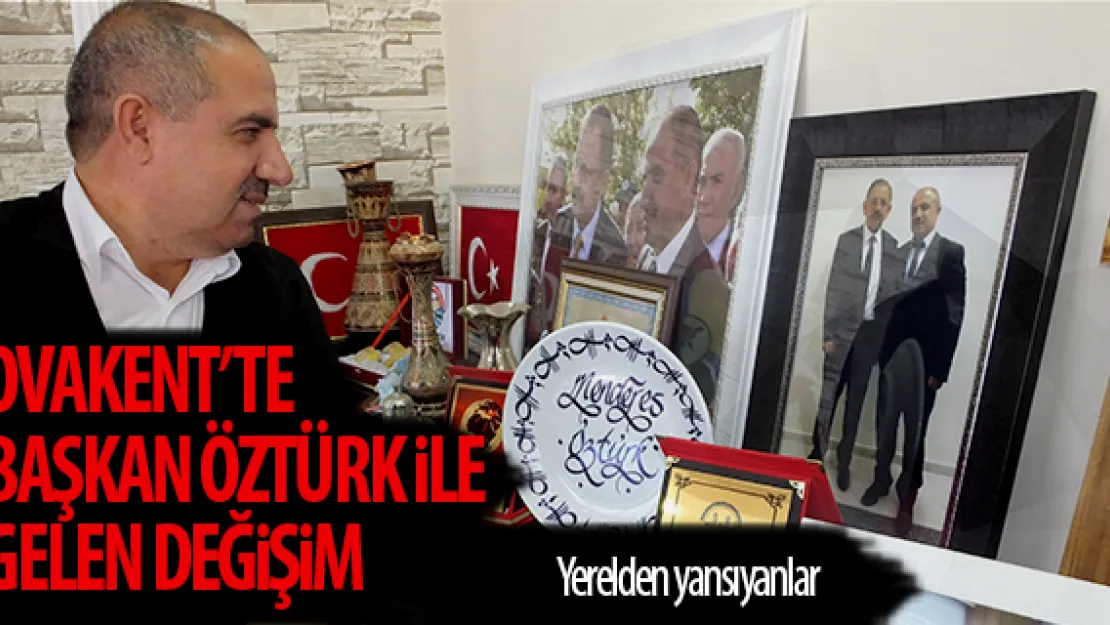 OVAKENT'TE BAŞKAN ÖZTÜRK İLE GELEN DEĞİŞİM
