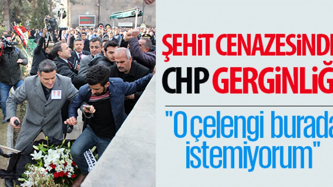 ŞEHiT CENAZESiNDE CHP GERGiNLiĞi